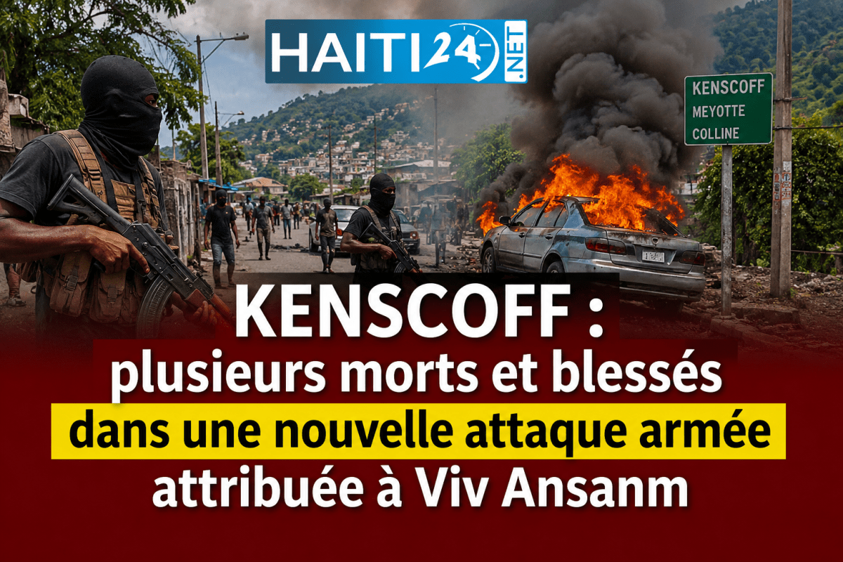 Kenscoff : plusieurs morts et blessés dans une nouvelle attaque armée attribuée à Viv Ansanm