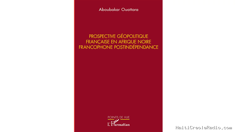 « Prospective géopolitique française en Afrique Noire francophone postindépendance » – 4 questions à Aboubakar Ouattara